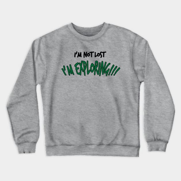 I'm Not Lost, I'm Exploring - Funny Traveling Crewneck Sweatshirt by WIZECROW